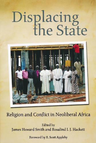 Displacing the State: Religion and Conflict in Neoliberal Africa (Paperback)