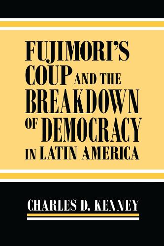 Fujimori's Coup and the Breakdown of Democracy in Latin America - Helen Kellogg Institute for International Studies (Hardback)