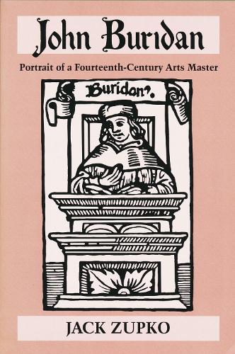 John Buridan: Portrait of a Fourteenth-century Arts Master - Publications in Medieval Studies (Hardback)