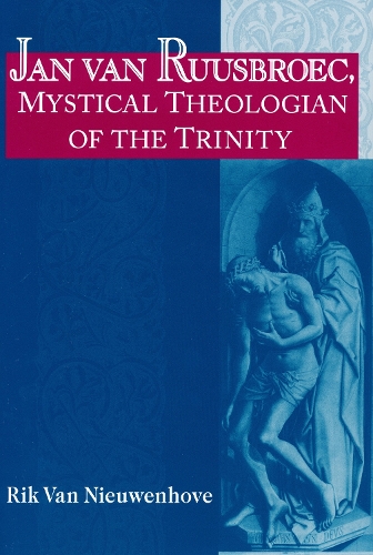 Jan Van Ruusbroec, Mystical Theologian of the Trinity - Studies in Spirituality & Theology (Hardback)