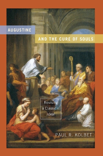 Augustine and the Cure of Souls: Revising a Classical Ideal (Paperback)