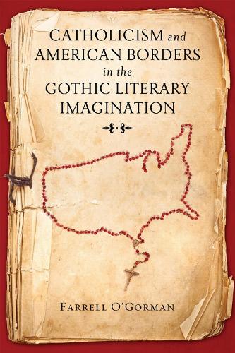 Catholicism and American Borders in the Gothic Literary Imagination (Hardback)