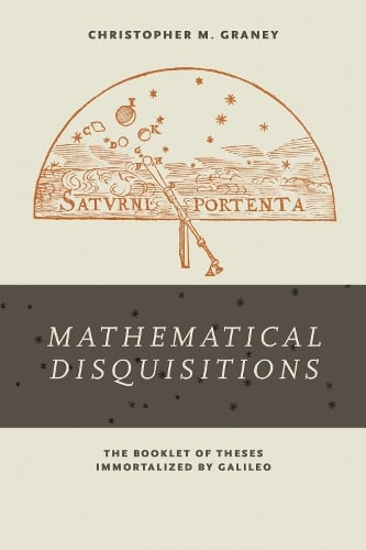 Mathematical Disquisitions: The Booklet of Theses Immortalized by Galileo (Hardback)