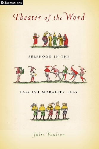 Theater of the Word: Selfhood in the English Morality Play (Hardback)