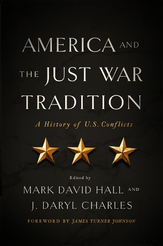 America and the Just War Tradition: A History of U.S. Conflicts (Hardback)