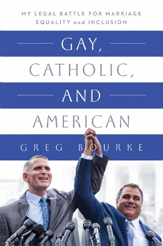 Gay, Catholic, and American: My Legal Battle for Marriage Equality and Inclusion (Hardback)