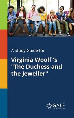 A Study Guide for Virginia Woolf 's the Duchess and the Jeweller (Paperback)