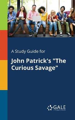 A Study Guide for John Patrick's the Curious Savage (Paperback)