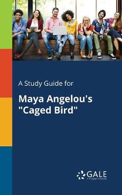A Study Guide for Maya Angelou's Caged Bird (Paperback)