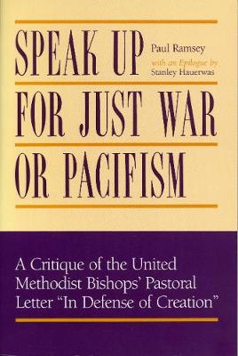 Speak Up for Just War or Pacifism?: Critique of the United Methodist Bishops' Pastoral Letter "In Defense of Creation" (Hardback)