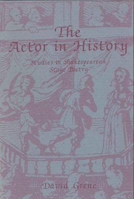 The Actor in History: Studies in Shakespearian Stage Poetry (Hardback)