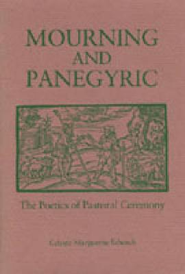 Mourning and Panegyric: The Poetics of Pastoral Ceremony (Hardback)