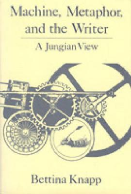 Machine, Metaphor, and the Writer: A Jungian View (Hardback)