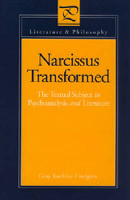 Narcissus Transformed: Textual Subject in Psychoanalysis and Literature - Literature & Philosophy (Hardback)