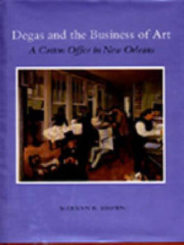 Degas and the Business of Art: "A Cotton Office in New Orleans" - College Art Association Monograph 51 (Hardback)