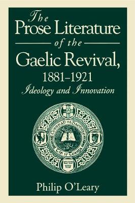 The Prose Literature of the Gaelic Revival, 1881-1921: Ideology and Innovation (Paperback)