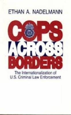 Cops Across Borders: The Internationalization of U.S. Criminal Law Enforcement (Hardback)
