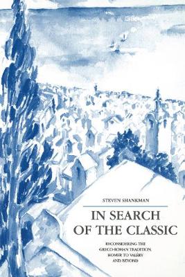 Cover In Search of the Classic: Reconsidering the Greco-Roman Tradition, Homer to Valery and Beyond