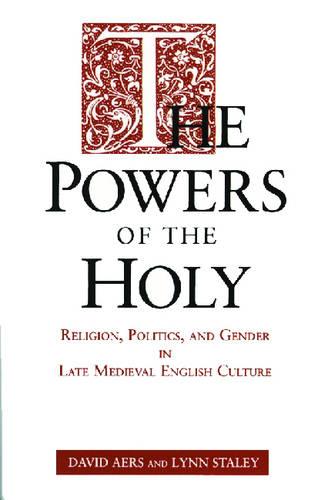 The Powers of the Holy: Religion, Politics, and Gender in Late Medieval English Culture (Paperback)