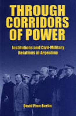 Cover Through Corridors of Power: Institutions and Civil-Military Relations in Argentina