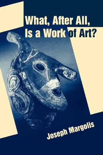 What, After All, Is a Work of Art?: Lectures in the Philosophy of Art (Paperback)