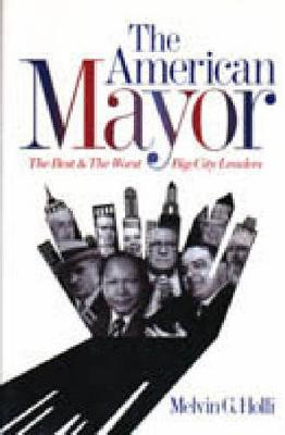 The American Mayor: The Best and the Worst Big-City Leaders (Hardback)