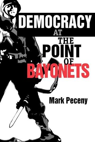 Democracy at the Point of Bayonets (Paperback)