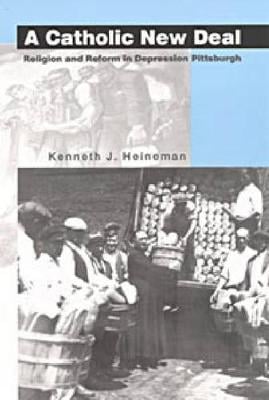 A Catholic New Deal: Religion and Reform in Depression Pittsburgh (Paperback)