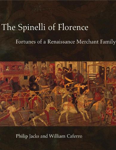The Spinelli of Florence: Fortunes of a Renaissance Merchant Family (Hardback)
