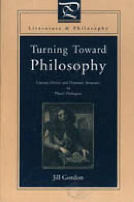 Turning Toward Philosophy: Literary Device and Dramatic Structure in Plato's Dialogues - Literature and Philosophy (Hardback)