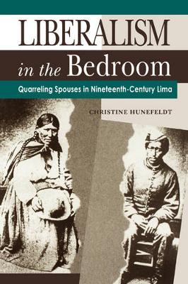 Liberalism in the Bedroom: Quarreling Spouses in Nineteenth-Century Lima (Paperback)
