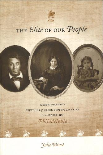 The Elite of Our People: Joseph Willson's Sketches of Black Upper-Class Life in Antebellum Philadelphia (Paperback)