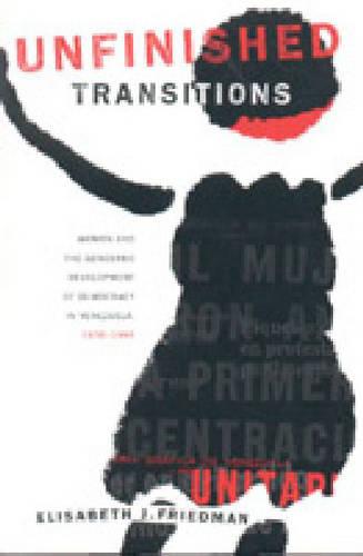 Unfinished Transitions: Women and the Gendered Development of Democracy in Venezuela, 1936-1996 (Paperback)