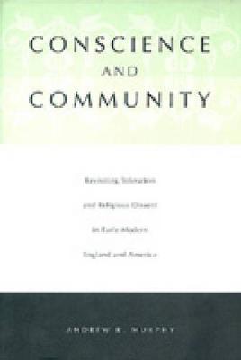 Conscience and Community: Revisiting Toleration and Religious Dissent in Early Modern England and America (Hardback)
