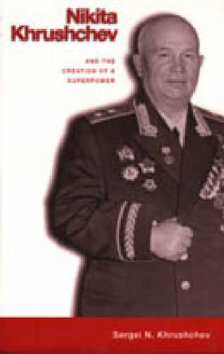 Nikita Khrushchev and the Creation of a Superpower (Paperback)