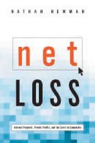 Net Loss: Internet Prophets, Private Profits, and the Costs to Community (Hardback)