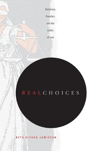 Real Choices: Feminism, Freedom, and the Limits of Law (Paperback)