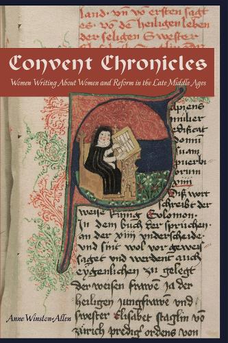 Convent Chronicles: Women Writing About Women and Reform in the Late Middle Ages (Hardback)