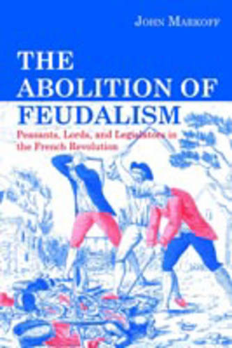 The Abolition of Feudalism: Peasants, Lords, and Legislators in the French Revolution (Paperback)