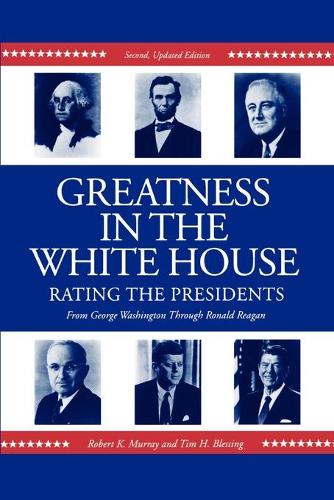 Greatness in the White House: Rating the Presidents, From Washington Through Ronald Reagan (Paperback)