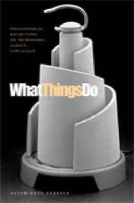What Things Do: Philosophical Reflections on Technology, Agency, and Design (Hardback)