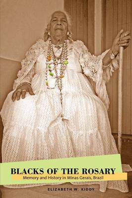 Blacks of the Rosary: Memory and History in Minas Gerais, Brazil (Paperback)