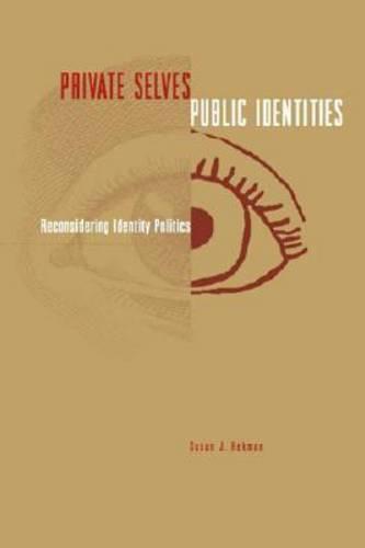 Private Selves, Public Identities: Reconsidering Identity Politics (Paperback)