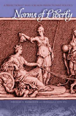 Norms of Liberty: A Perfectionist Basis for Non-Perfectionist Politics (Hardback)