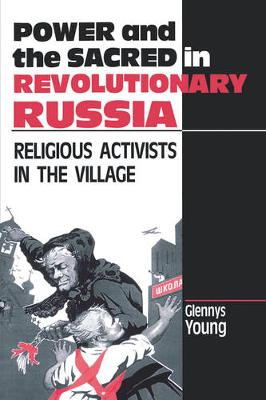 Power and the Sacred in Revolutionary Russia: Religious Activists in the Village (Paperback)