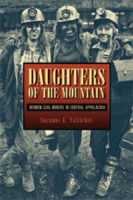Daughters of the Mountain: Women Coal Miners in Central Appalachia - Rural Studies (Hardback)