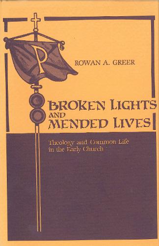 Broken Lights and Mended Lives: Theology and Common Life in the Early Church (Paperback)