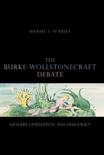 The Burke-Wollstonecraft Debate: Savagery, Civilization, and Democracy (Paperback)