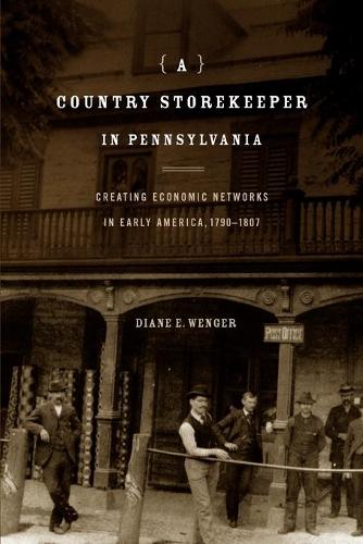 A Country Storekeeper in Pennsylvania: Creating Economic Networks in Early America, 1790-1807 (Paperback)