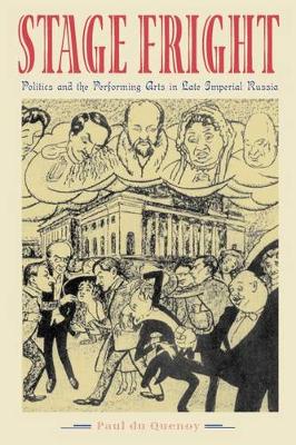 Stage Fright: Politics and the Performing Arts in Late Imperial Russia (Hardback)
